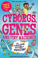 Cyborgs, Genes and Tiny Machines: The Fantastic Future of Medicine!