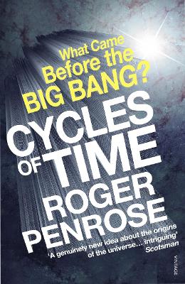 Cycles of Time: An Extraordinary New View of the Universe - Penrose, Roger