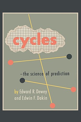 Cycles: The Science of Prediction - Dewey, Edward R, and Dakin, Edwin F