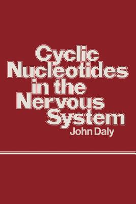 Cyclic Nucleotides in the Nervous System - Daly, John, RN, Ba, PhD