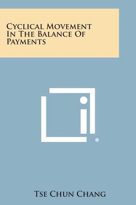 Cyclical Movement in the Balance of Payments - Chang, Tse Chun