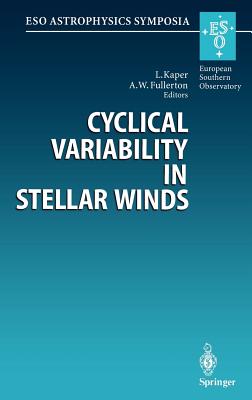 Cyclical Variability in Stellar Winds: Proceedings of the Eso Workshop Held at Garching, Germany, 14 - 17 October 1997 - Kaper, Lex (Editor), and Fullerton, Alexander W (Editor)