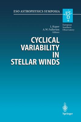 Cyclical Variability in Stellar Winds: Proceedings of the Eso Workshop Held at Garching, Germany, 14 - 17 October 1997 - Kaper, Lex (Editor), and Fullerton, Alexander W (Editor)