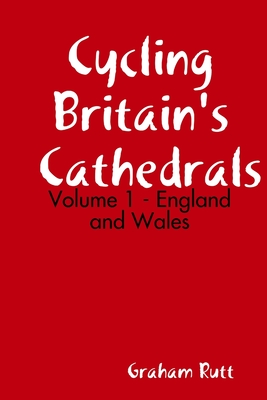 Cycling Britain's Cathedrals Volume 1 - Rutt, Graham