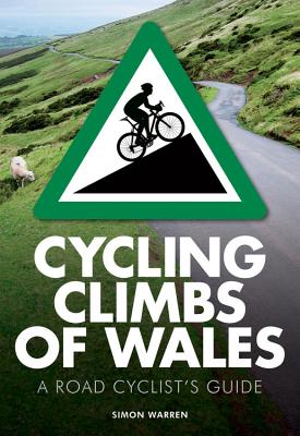 Cycling Climbs of Wales: A Road Cyclists's Guide - Warren, Simon