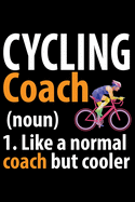 Cycling Coach 1. Like A Normal Coach But Cooler: Cool Cycling Coach Journal Notebook - Gifts Idea for Cycling Coach Notebook for Men & Women.