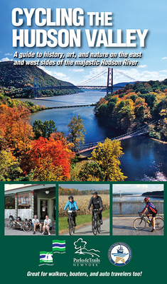 Cycling the Hudson Valley: A Guide to History, Art, and Nature on the East and West Sides of the Majestic Hudson River - Parks & Trails New York