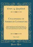 Cyclopaedia of American Literature, Vol. 2 of 2: Embracing Personal and Critical Notices of Authors, and Selections from Their Writings; From the Earliest Period to the Present Day (Classic Reprint)