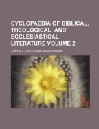 Cyclopaedia of Biblical, Theological, and Ecclesiastical Literature Volume 2
