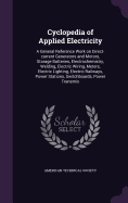 Cyclopedia of Applied Electricity: A General Reference Work on Direct-current Generators and Motors, Storage Batteries, Electrochemistry, Welding, Electric Wiring, Meters, Electric Lighting, Electric Railways, Power Stations, Switchboards, Power Transmis