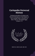 Cyclopedia Universal History: Embracing the Most Complete and Recent Presentation of the Subject in two Principal Parts or Divisions of More Than six Thousand Pages Volume v.13