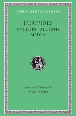 Cyclops. Alcestis. Medea - Euripides, and Kovacs, David (Translated by)