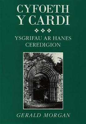 Cyfoeth y Cardi: Ysgrifau AR Hanes Ceredigion - Morgan, Gerald