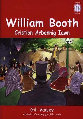 Cyfres Crisial: William Booth - Cristion Arbennig Iawn - Vaisey, Gill, and Jones, Glyn Saunders (Editor), and Till, Anne (Editor)