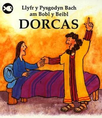 Cyfres Llyfr y Pysgodyn Bach am Bobl y Beibl: Dorcas - Stowell, Gordon, and James, Elisabeth (Translated by)
