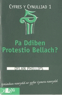 Cyfres y Cynulliad: 1. Pa Ddiben Protestio Bellach?