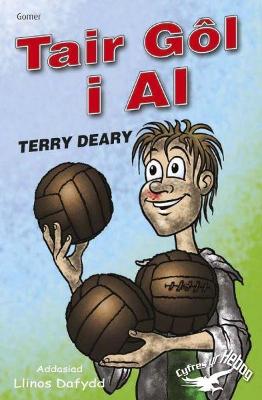 Cyfres yr Hebog: Tair Gol i Al - Deary, Terry, and Dafydd, Llinos (Translated by), and Donald, Steve (Illustrator)