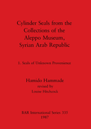 Cylinder Seals from the Collections of the Aleppo Museum, Syrian Arab Republic: 1. Seals of Unknown Provenience