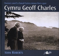 Cymru Geoff Charles - Hanner Canrif o Fywyd Cymru Mewn Llun a Gair: Hanner Canrif o Fywyd Cymru Mewn Llun a Gair