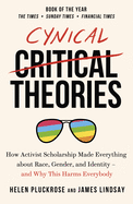 Cynical Theories: How Universities Made Everything about Race, Gender, and Identity - And Why this Harms Everybody