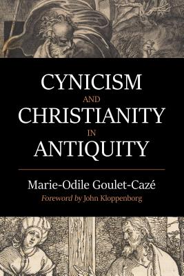 Cynicism and Christianity in Antiquity - Goulet-Caze, Marie-Odile, and Kloppenborg, John (Foreword by)