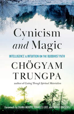 Cynicism and Magic: Intelligence and Intuition on the Buddhist Path - Trungpa, Chogyam, and Opening Dharma Treasury Group (Editor)