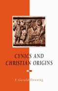 Cynics and Christian Origins - Downing, Francis Gerald