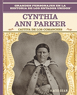 Cynthia Ann Parker: Cautiva de Los Comanches: Cynthia Ann Parker: Comanche Captive