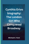 Cynthia Erivo biography: The London Girl Who Conquered Broadway