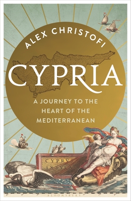 Cypria: A Journey to the Heart of the Mediterranean - Christofi, Alex