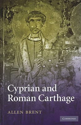 Cyprian and Roman Carthage - Brent, Allen