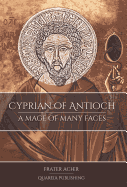 Cyprian of Antioch: a Mage of Many Faces