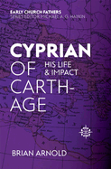 Cyprian of Carthage: His Life and Impact