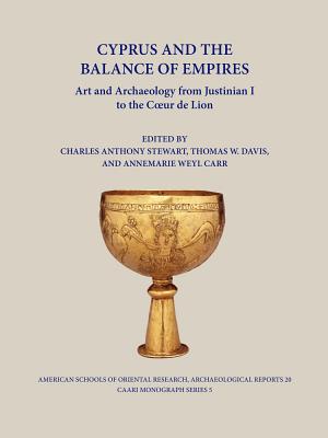 Cyprus and the Balance of Empires: Art and Archaeology from Justinian I to the Coeur de Lion - Carr, Annemarie Weyl (Editor), and Davis, Thomas W (Editor), and Stewart, Charles Anthony (Editor)