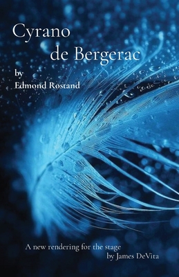 Cyrano de Bergerac: by Edmond Rostand - Rostand, Edmond, and DeVita, James (Adapted by)