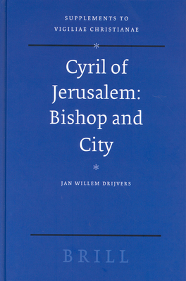 Cyril of Jerusalem: Bishop and City - Drijvers, Jan Willem