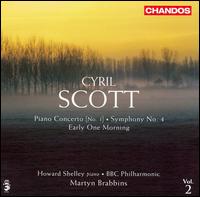 Cyril Scott: Piano Concerto No. 1; Symphony No. 4; Early One Morning - Howard Shelley (piano); BBC Philharmonic Orchestra; Martyn Brabbins (conductor)