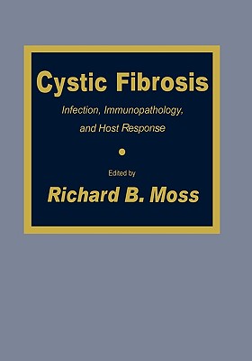 Cystic Fibrosis: Infection, Immunopathology, and Host Response - Moss, Richard B