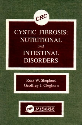 Cystic Fibrosis: Nutri-Tional and Intestinal Disorders - Shepherd, Ross W, and Cleghorn, Geoffrey J