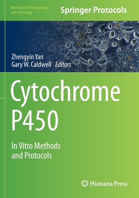 Cytochrome P450: In Vitro Methods and Protocols - Yan, Zhengyin (Editor), and Caldwell, Gary W. (Editor)