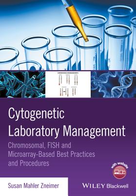 Cytogenetic Laboratory Management: Chromosomal, FISH and Microarray-Based Best Practices and Procedures - Zneimer, Susan Mahler