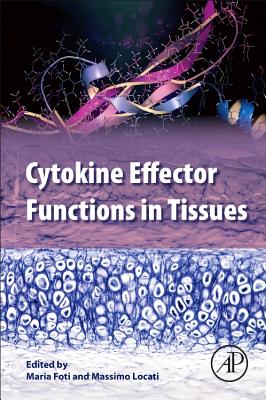 Cytokine Effector Functions in Tissues - Foti, Maria (Editor), and Locati, Massimo (Editor)