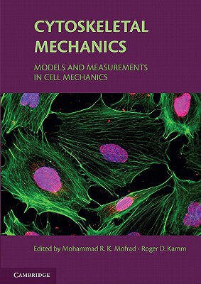 Cytoskeletal Mechanics: Models and Measurements in Cell Mechanics - Mofrad, Mohammad R. K. (Editor), and Kamm, Roger D. (Editor)