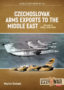 Czechoslovak Arms Exports to the Middle East: Volume 2 - Egypt, 1948-1990