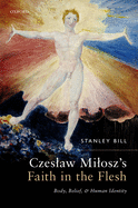 Czeslaw Milosz's Faith in the Flesh: Body, Belief, and Human Identity