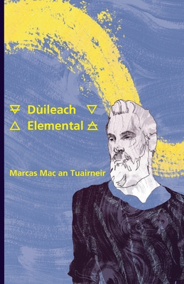 Dileach: Elemental - Mac an Tuairneir, Marcas (Translated by), and ? Fearraigh, Sam (Translated by)