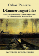 Dmmerungsstcke: Das Wachsfigurenkabinett / Eine Mondgeschichte / Der Stationsberg / Die Menschenfabrik