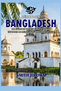 Dcouvrir Bangladesh: Un Guide de Voyage Complet Pour Explorer Le Meilleur de Bangladesh 2024