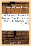 Dfense de M. Le Comte de Peyronnet Devant La Cour Des Pairs, Le 19 Dcembre 1830