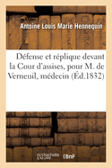 Dfense Et Rplique Devant La Cour d'Assises, Pour M. de Verneuil, Mdecin: Et M. Dutillet, Ancien Sergent-Major de la Garde Royale